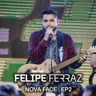 Felipe Ferraz, Nova Face (EP 2) [Ao Vivo] by Felipe Ferraz