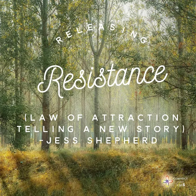 Releasing Resistance (Law of Attraction, Telling the New Story)