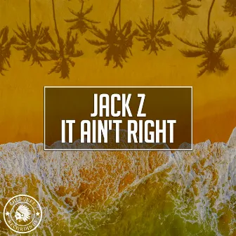 It Ain't Right by Jack Z