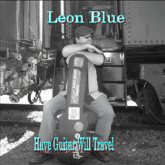 Have Guitar Will Travel by Leon Blue