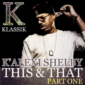 This & That, Pt. 1 by K'Alexi Shelby