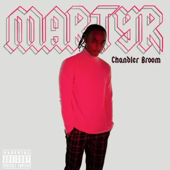 Martyr by Chandler Broom