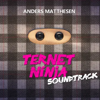 Ternet Ninja (Soundtrack) by Anders Matthesen