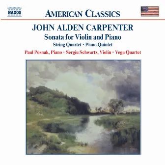 Carpenter: Violin Sonata / String Quartet / Piano Quintet by John Alden Carpenter