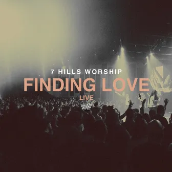 Finding Love (Live) by 7 Hills Worship