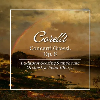 Corelli: Concerti Grossi, Op. 6 by Budapest Scoring Symphonic Orchestra