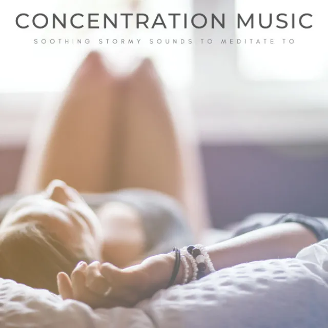 Concentration Music: Soothing Stormy Sounds To Meditate To