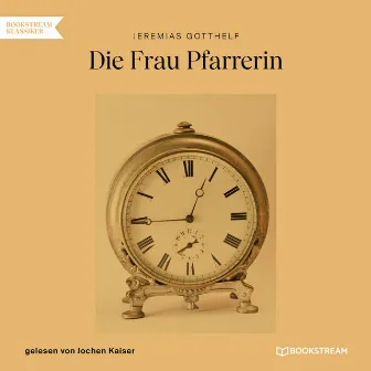 Die Frau Pfarrerin (Ungekürzt) by Jeremias Gotthelf