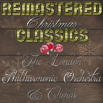 Remastered Christmas Classics, The London Philharmonic Orchestra & Chorus by The London Philharmonic Chorus