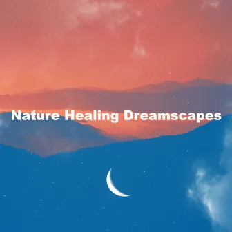 Nature Healing Dreamscapes by Nature Healing Society