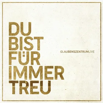 Du bist für immer treu (Live) by Glaubenszentrum Live