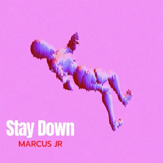 Stay Down by Marcus Jr