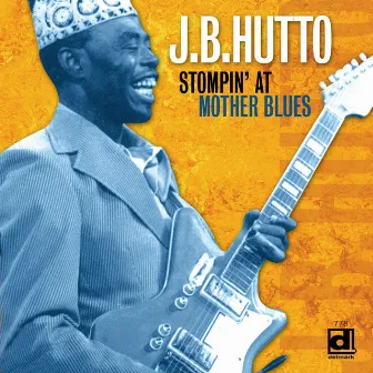 Stompin' at Mother Blues by J. B. Hutto