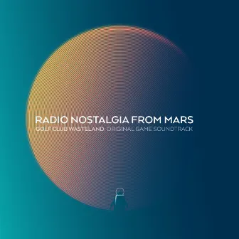 Radio Nostalgia from Mars: Golf Club Wasteland (Original Game Soundtrack) by Igor Simic