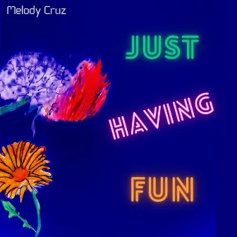 JUST HAVING FUN by Melody Cruz