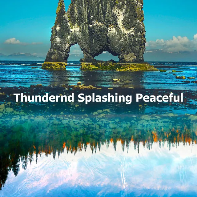 Thundernd Splashing Peaceful