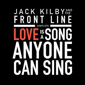 Love Is a Song Anyone Can Sing (Complete) by Jack Kilby and the Front Line