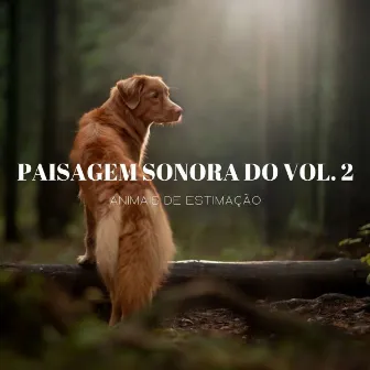 Paisagem Sonora Do Vol. 2 Animais De Estimação by Experiência Musical Adormecida