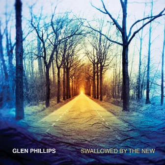 Swallowed By The New (Deluxe Edition) by Glen Phillips