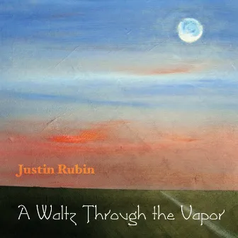 Rubin: A Waltz Through the Vapor by Justin Rubin