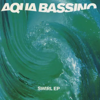 Swirl EP by Aqua Bassino