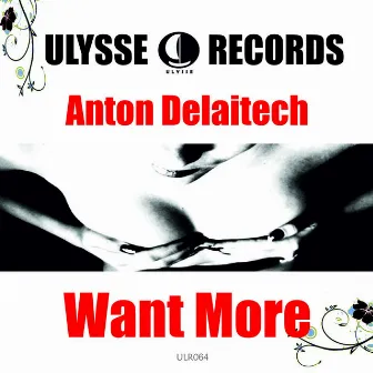 Want More by Anton Delaitech