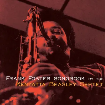 The Frank Foster Songbook by the Kenyatta Beasley Septet by The Kenyatta Beasley Septet