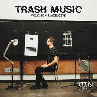 Wojciech Błażejczyk: Trash Music by Wojciech Błażejczyk