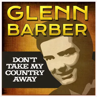 Don't Take My Country Away by Glenn Barber