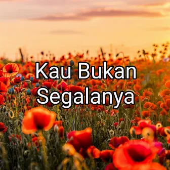 Kau Bukan Segalanya by Senja