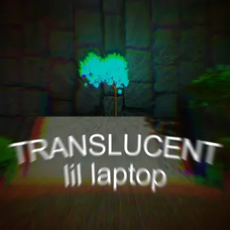 TRANSLUCENT by lil laptop