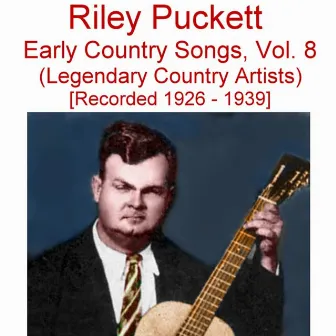 Early Country Songs, Vol. 8 (Legendary Country Artists) [Recorded 1926-1939] by Riley Puckett