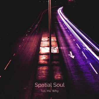 Tell Me Why by Spatial Soul