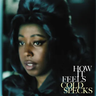 How it Feels by Cold Specks