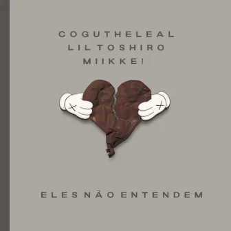 ELES NÃO ENTENDEM by cogutheleal