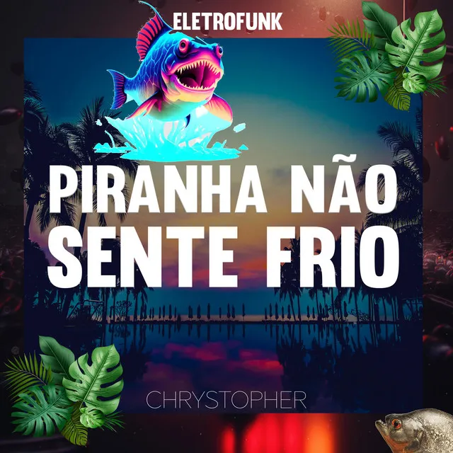 PIRANHA NÃO SENTE FRIO (ELETROFUNK)