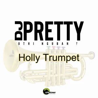 Holly Trumpet by Dj Pretty