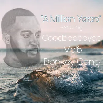 A Million Years by Good Bad Spyda