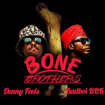 Bone Brothers by Badboi BBK