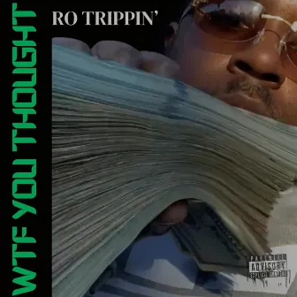 Wtf You Thought by Ro Trippin