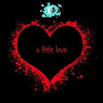 A Little Love by D. J. J.