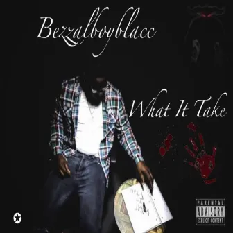 What It Take by BezzalBoyBlacc