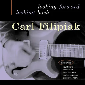 Looking Forward Looking Back by Carl Filipiak