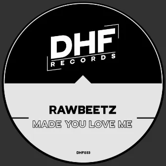 Made You Love Me by rawBeetz