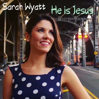 He Is Jesus by Sarah Wyatt