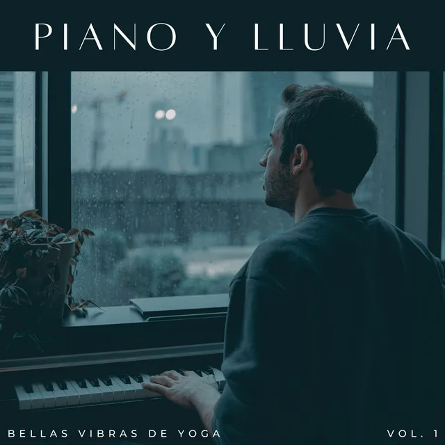 Piano Y Lluvia: Bellas Vibras De Yoga Vol. 1