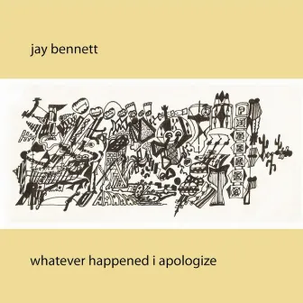 Whatever Happened I Apologize by Jay Bennett