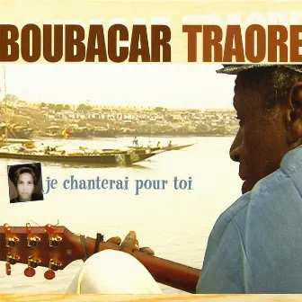 Je chanterai pour toi by Boubacar Traoré