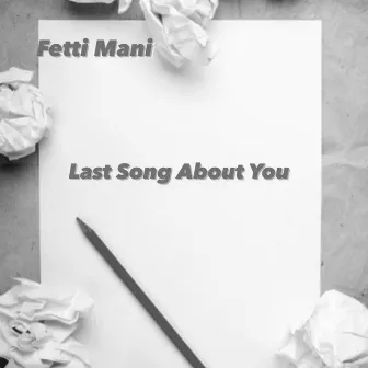 Last Song About You by Fetti Mani