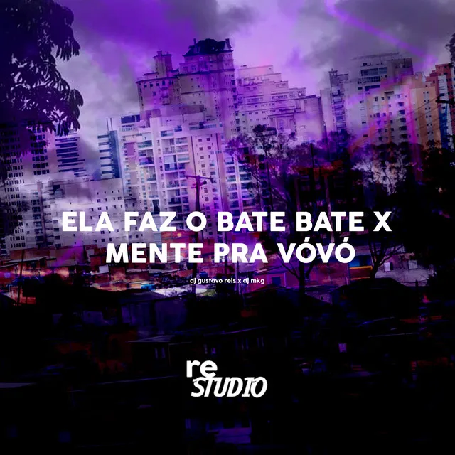 ELA FAZ O BATE BATE X MENTE PRA VÓVÓ